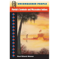 Unconquered People: Florida's Seminole and Miccosukee Indians