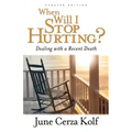 When Will I Stop Hurting?: Dealing with a Recent Death