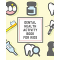 Dental Health Activity Book For Kids: Kids Teeth Activity Book For Children Cavities, Plaque, Teeth Health Dentist