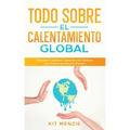 Todo Sobre el Calentamiento Global: Descubre lo que esta Causando los Cambios más Fuertes en Nuestro Planeta