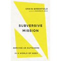 Subversive Mission: Serving as Outsiders in a World of Need