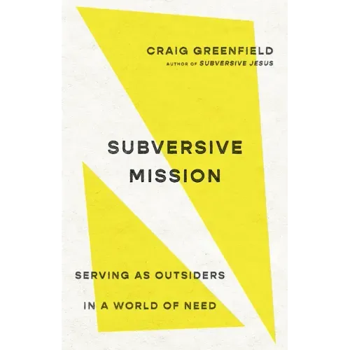 Subversive Mission: Serving as Outsiders in a World of Need
