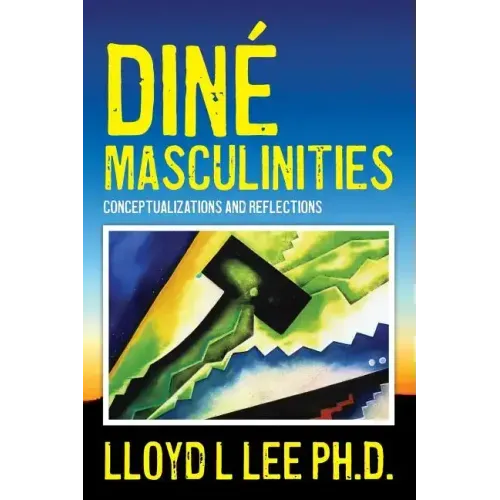 Diné Masculinities: Conceptualizations and Reflections