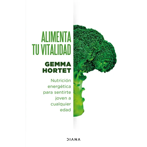 Alimenta Tu Vitalidad: Nutrición Energética Para Sentirte Joven a Cualquier Edad / Feed Your Vitality