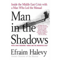 Man in the Shadows: Inside the Middle East Crisis with a Man Who Led the Mossad