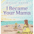 I Became Your Mama