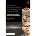 Virtual Reality, Augmented Reality and Artificial Intelligence in Special Education: A Practical Guide to Supporting Students with Learning Difference