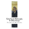 Early Greek Philosophy & Other Essays: Friedrich Nietzsche