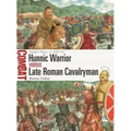 Hunnic Warrior Vs Late Roman Cavalryman: Attila's Wars, Ad 440-53