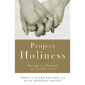 Project Holiness: Marriage as a Workshop for Everyday Saints