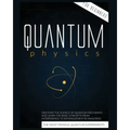 Quantum Physics for Beginners: Discover the Science of Quantum Mechanics and Learn the Basic Concepts from Interference to Entanglement by Analyzing