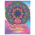 50 Flower Mandalas: Big Mandala Coloring Book for Adults 50 Images Stress Management Coloring Book For Relaxation, Meditation, Happiness a