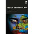 Trans Lives in a Globalizing World: Rights, Identities and Politics