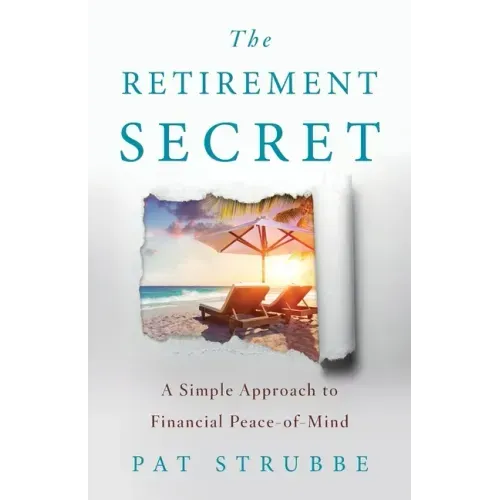 The Retirement Secret: A Simple Approach to Financial Peace-of-Mind