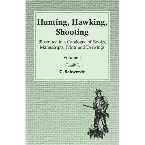 Hunting, Hawking, Shooting - Illustrated in a Catalogue of Books, Manuscripts, Prints and Drawings - Volume I