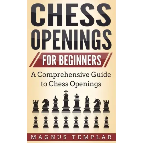 Chess Openings for Beginners: A Comprehensive Guide to Chess Openings