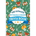 The Ultimate Pittsburgh Steelers Trivia Book: Gifts For The Steelers Fan