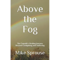 Above the Fog: The Empath's Healing Journey Beyond Gaslighting and Suffering