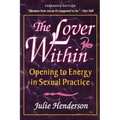 The Lover Within: Opening to Energy in Sexual Practice