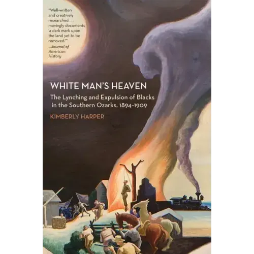 White Man's Heaven: The Lynching and Expulsion of Blacks in the Southern Ozarks, 1894-1909