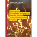 Working with Transgender Young People and Their Families: A Critical Developmental Approach