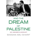 Arafat and the Dream of Palestine: An Insider's Account