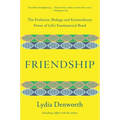 Friendship: The Evolution, Biology, and Extraordinary Power of Life's Fundamental Bond