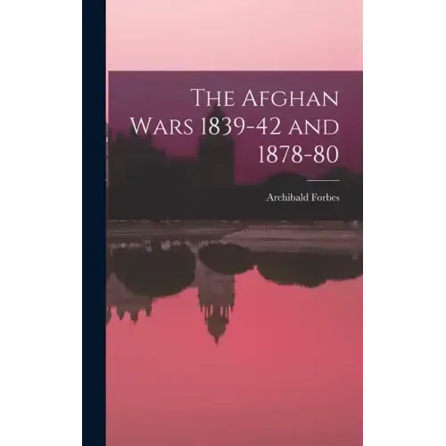 The Afghan Wars 1839-42 and 1878-80