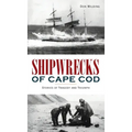 Shipwrecks of Cape Cod: Stories of Tragedy and Triumph