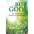 ---, But God: My Story of Divine Redemption