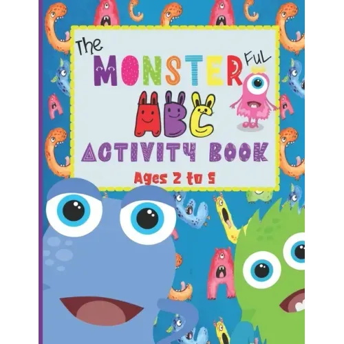The Monsterful ABC Activity Book: For Ages 2 to 5- Trace and Color Letters A to Z & Numbers 1 to 10 (Monsters Tracing Sheets & Coloring Pages for Kids