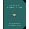 Futility or the Wreck of the Titan