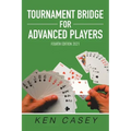 Tournament Bridge for Advanced Players: Fourth Edition 2021