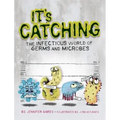 It's Catching: The Infectious World of Germs and Microbes