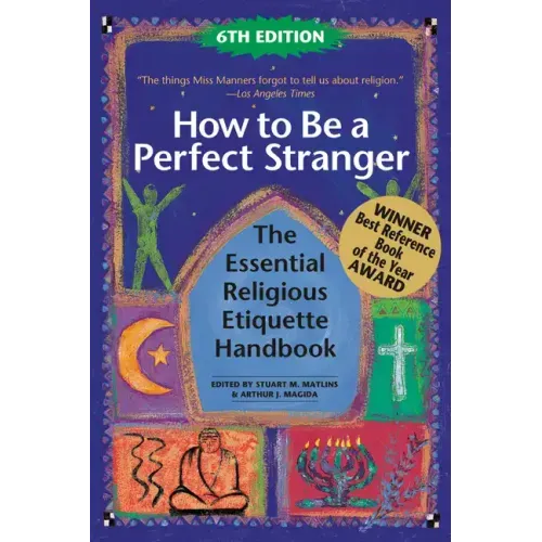 How to Be a Perfect Stranger (6th Edition): The Essential Religious Etiquette Handbook