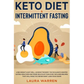 Keto Diet & Intermittent Fasting 2-in-1 Book: Burn Fat Like Crazy While Eating Delicious Food Going Keto + The Proven Wonders of Intermittent Fasting