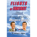 Flights of Fantasy: The Unauthorized But True Story of Radio & TV's "Adventures of Superman"