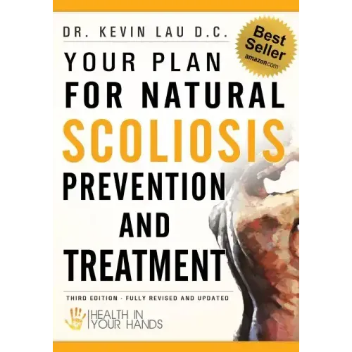 Your Plan for Natural Scoliosis Prevention and Treatment: Health In Your Hands (Second Edition)