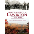 Historic Firsts of Lewiston, Idaho: Unintended Greatness