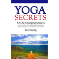 Yoga Secrets: 52 Life-Changing Secrets: Calm Your Pain, Stress, and Anxiety and Find More Energy, Happiness, and Meaning in Your Lif