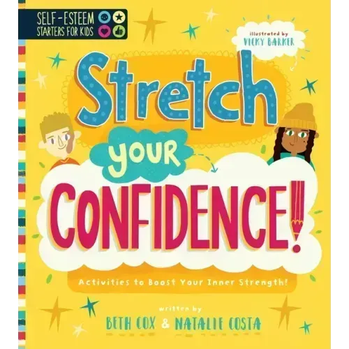 Self-Esteem Starters for Kids: Stretch Your Confidence!: Activities to Boost Your Inner Strength!