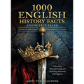 1000 English History Facts and 50 True Tales: A Journey Through England's Defining Moments and Figures