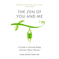 The Zen of You and Me: A Guide to Getting Along with Just about Anyone