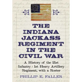 The Indiana Jackass Regiment in the Civil War: A History of the 21st Infantry / 1st Heavy Artillery Regiment, with a Roster
