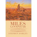 Miles Goodyear: The Adventures of the Only Connecticut Mountain Man in the Rocky Mountain West