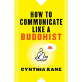 How to Communicate Like a Buddhist