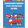 Construction vehicles trucks coloring books for kids: Monster Trucks Coloring Books for children age 4-8/Diggers, Dumpers, Cranes, airplanes, Trucks,