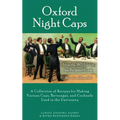 Oxford Night Caps: A Collection of Recipes for Making Various Cups, Beverages, and Cocktails Used in the University