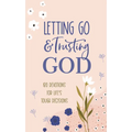 Letting Go and Trusting God: 180 Devotions for Life's Tough Decisions