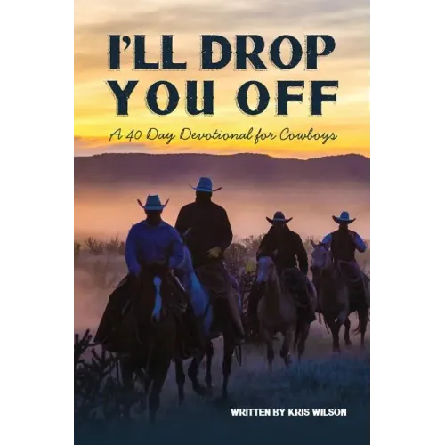I'll Drop You Off: A 40-Day Devotional for Cowboys